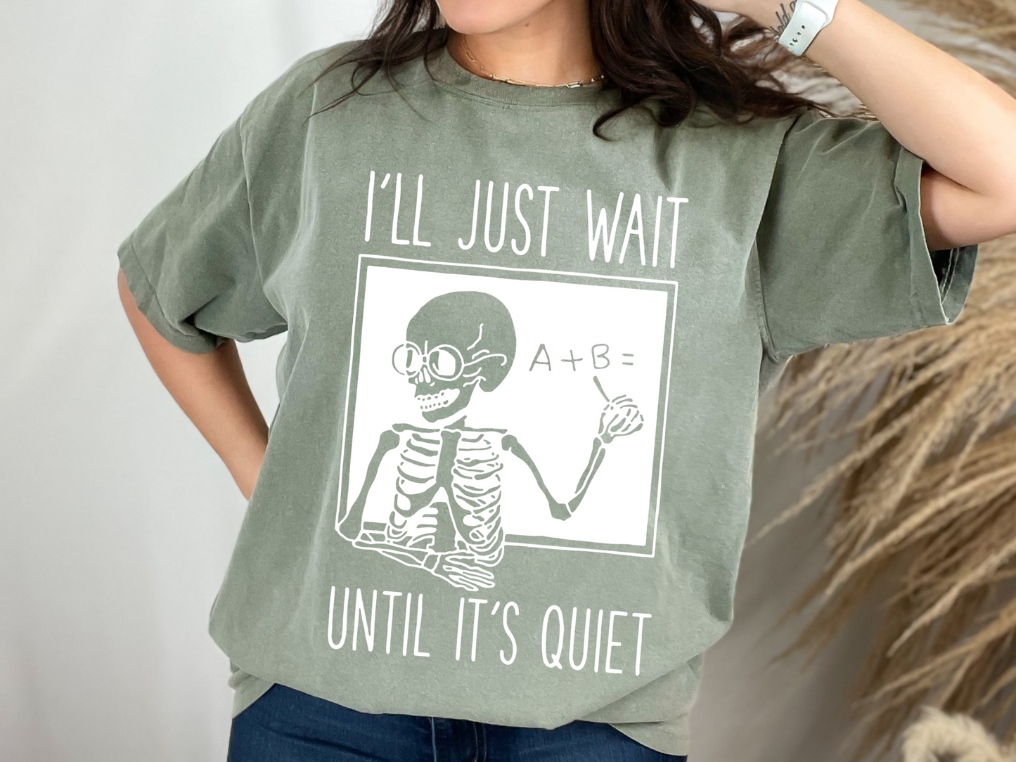 Comfort Colors or Bella Canvas I'll Just Wait Until It's Quiet Funny Teacher T-Shirt / Funny Teacher Shirt