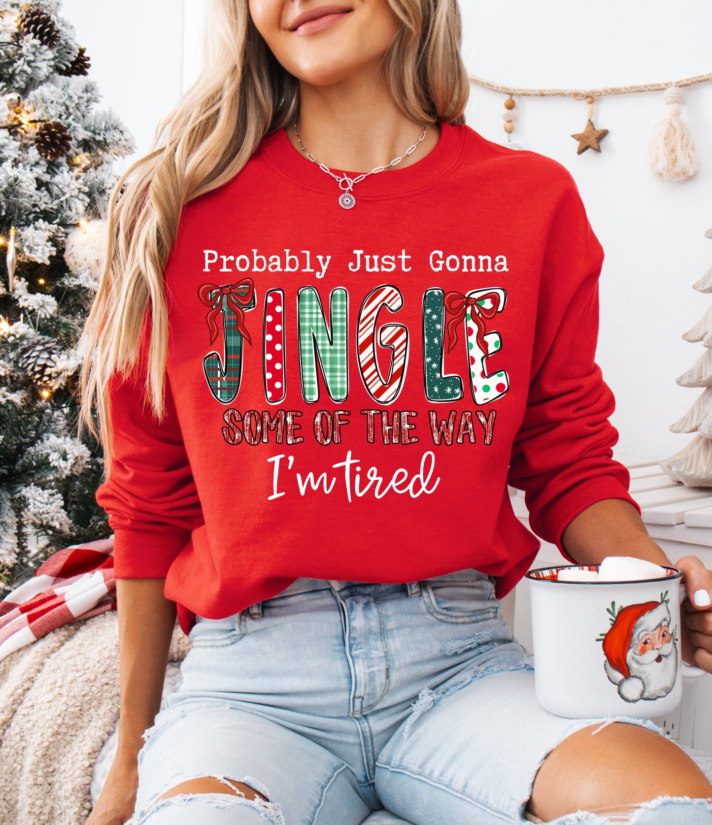 Probably Just Gonna Jingle Some of The Way - I'm Tired Sweatshirt / Gildan, Bella, and Comfort Color Brand Options