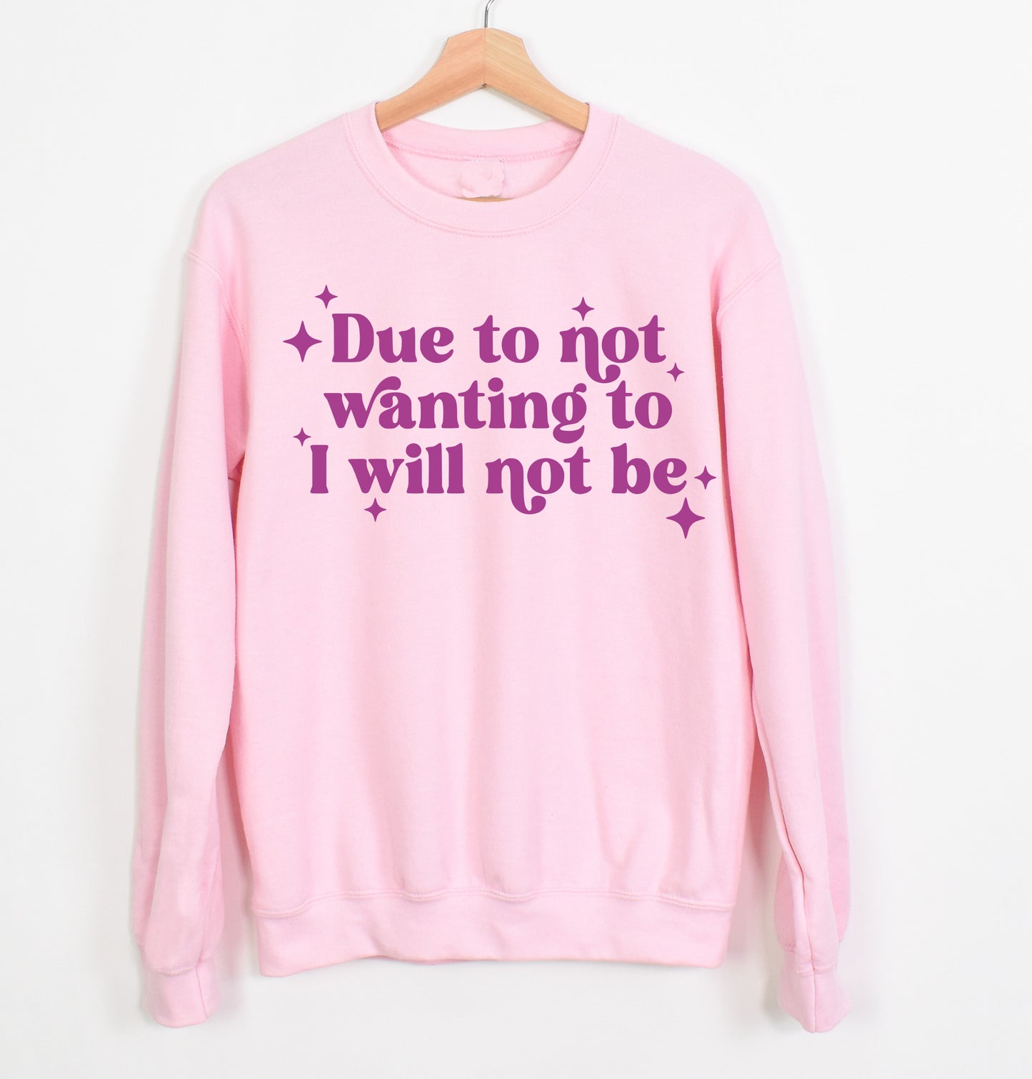Gildan or Bella Canvas Funny Due To Not Wanting To I Will Not Be Sweatshirt/ Funny Sweatshirt