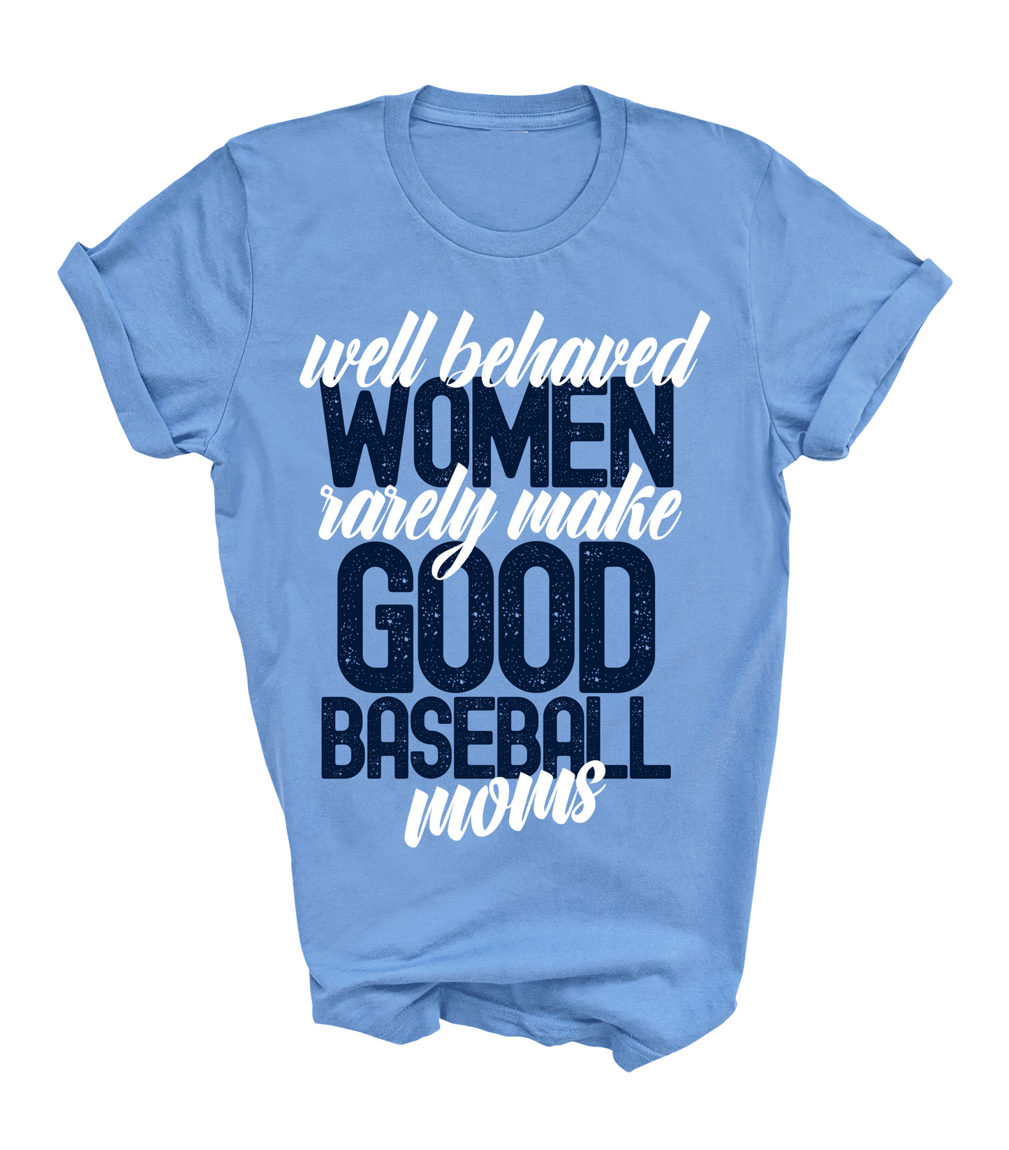 Comfort Colors or Bella Canvas Well Behaved Women Rarely Make Good Baseball Moms Shirt/ Baseball Mom Shirt