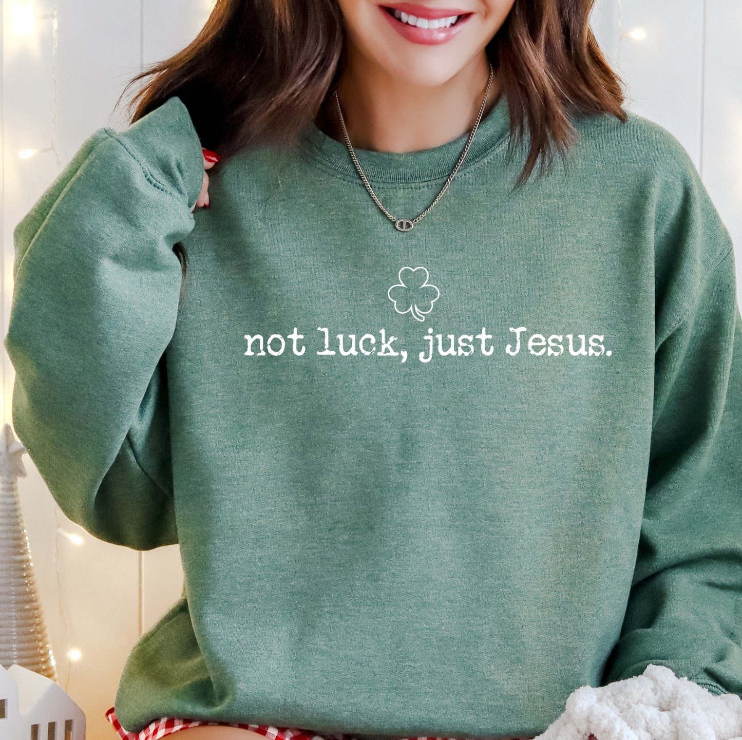 Gildan or Bella Not Luck Just Jesus Sweatshirt/ Youth and Adult Sizes / St Patty's Day - Religious Sweatshirt
