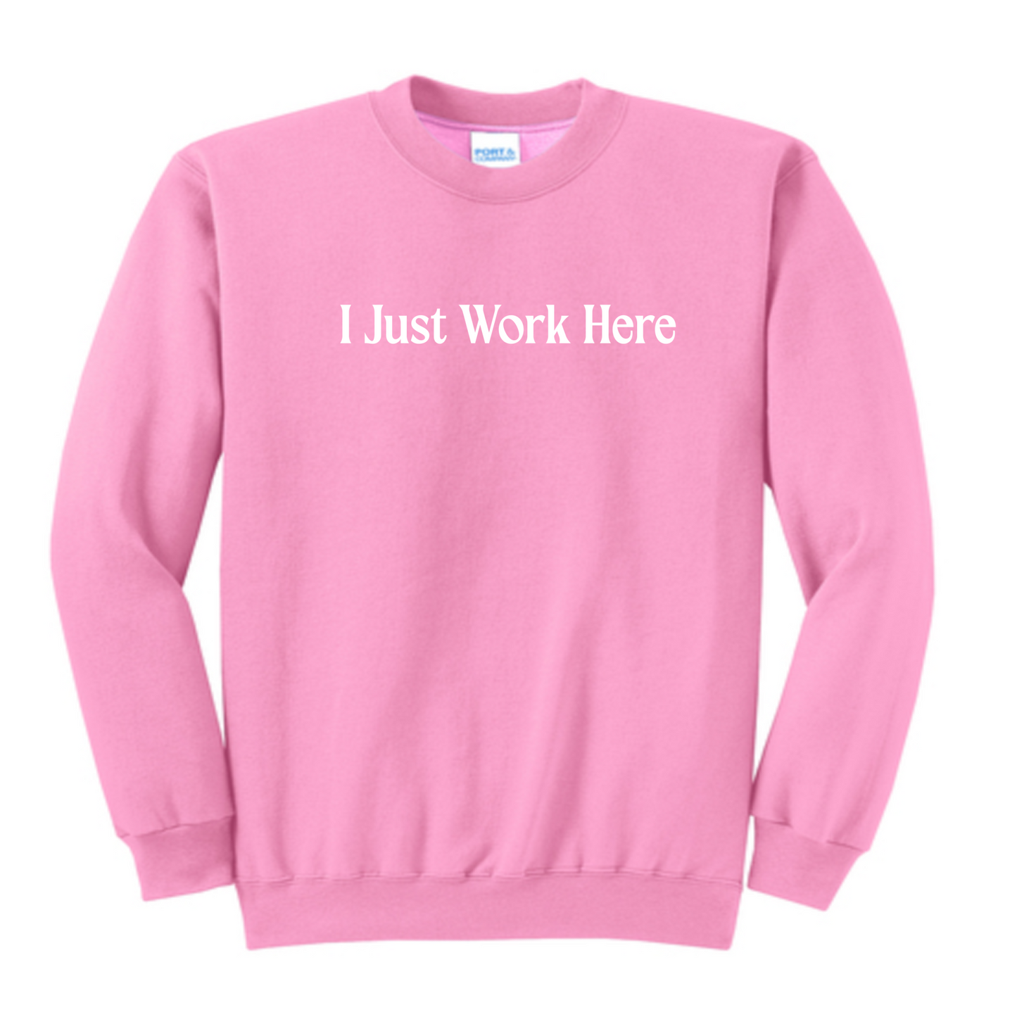 Funny I Just Work Here Sweatshirt/ Port and Co Brand