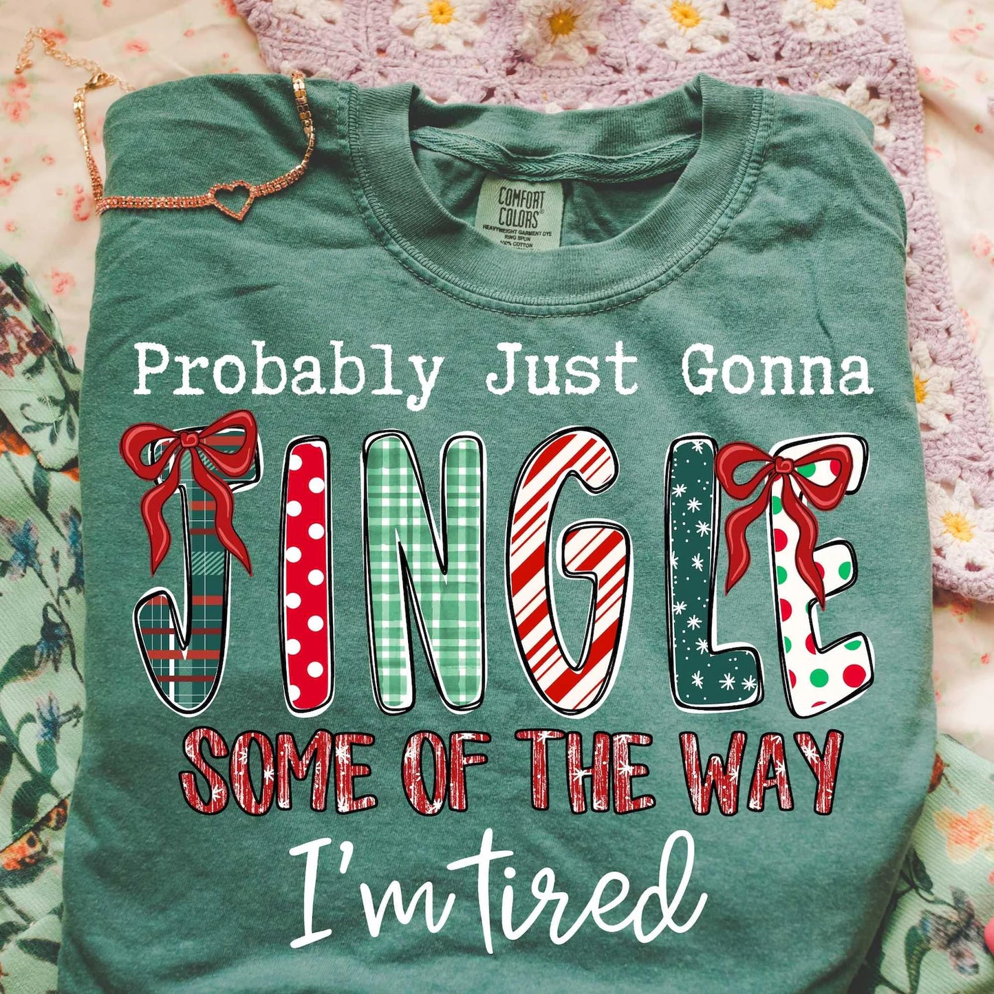 Comfort Colors or Bella Canvas Probably Just Gonna Jingle Some of The Way - I'm Tired Shirt