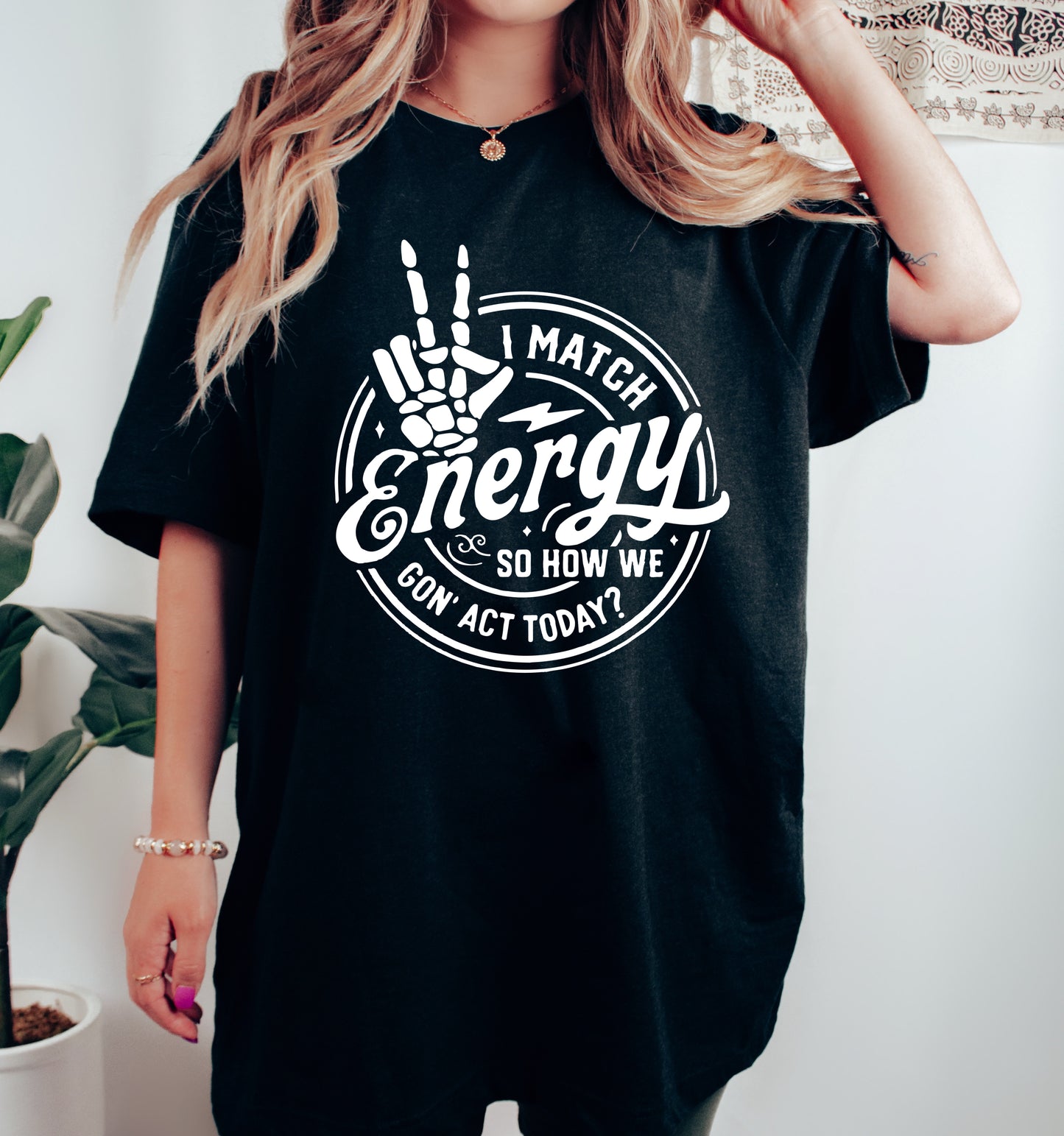 Comfort Colors or Bella Canvas I Match Energy So How We Gonna Act Today Tee