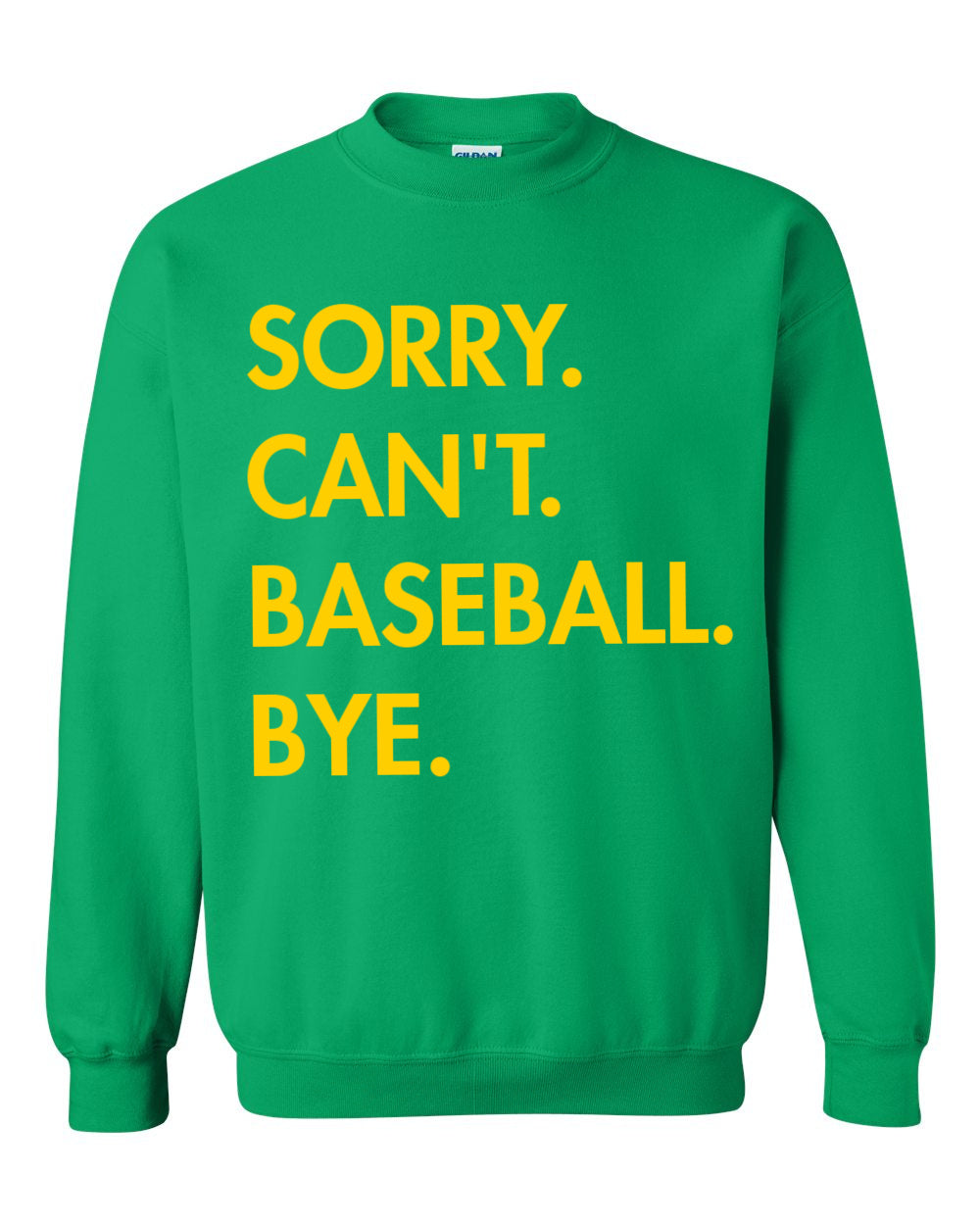 Sorry Can't Baseball Bye Sweatshirt/ Bella Canvas or Gildan Brand