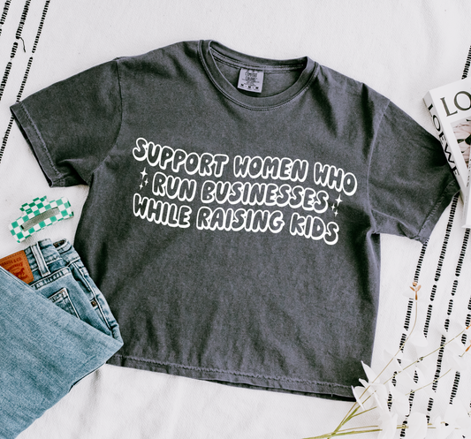 Cropped Comfort Colors Support Women Who Own Businesses While Raising Kids Shirt / Vacation Shirt