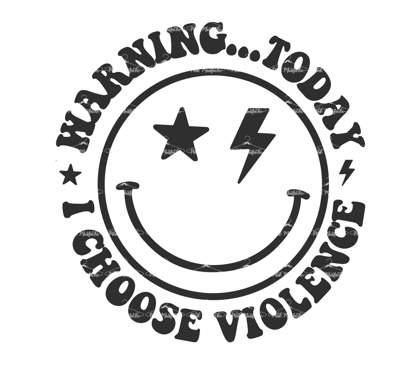Warning: Today I Am Choosing Violence Digital File/ Sublimation Design/ Smiley
