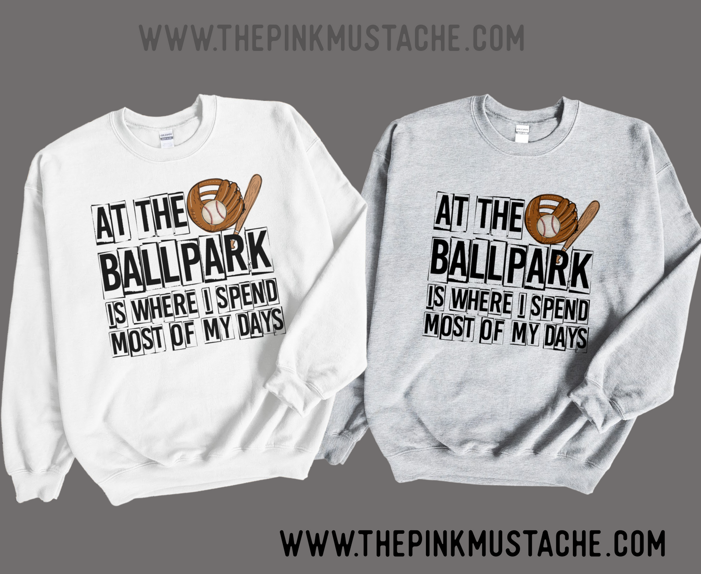 At The Ballpark Is Where I Spend Most of My Days Unisex Baseball Sweatshirts Baseball Toddler, Youth, and Adult Soft Style Sweater
