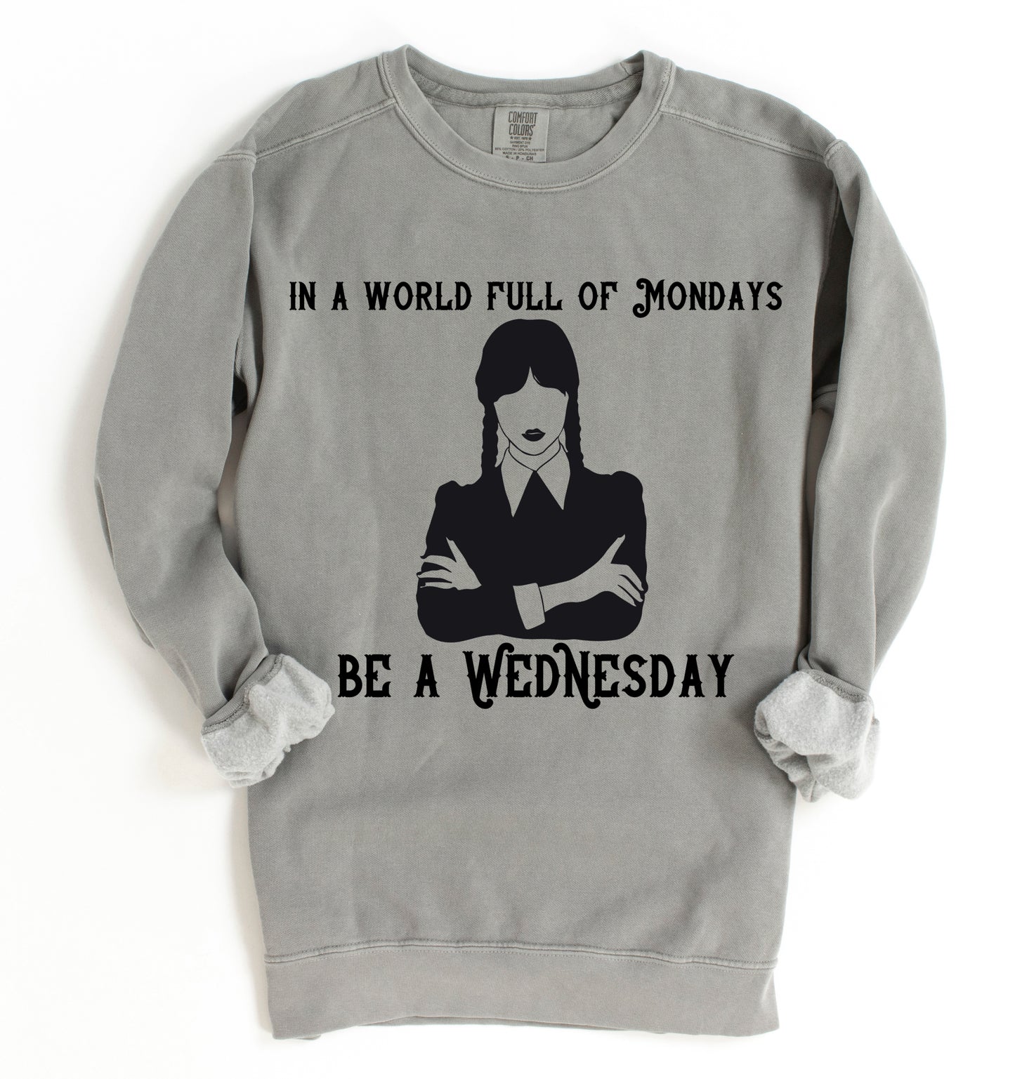 Comfort Colors In a World full of Mondays, Be A Wednesday Sweatshirt