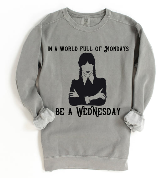 Comfort Colors In a World full of Mondays, Be A Wednesday Sweatshirt