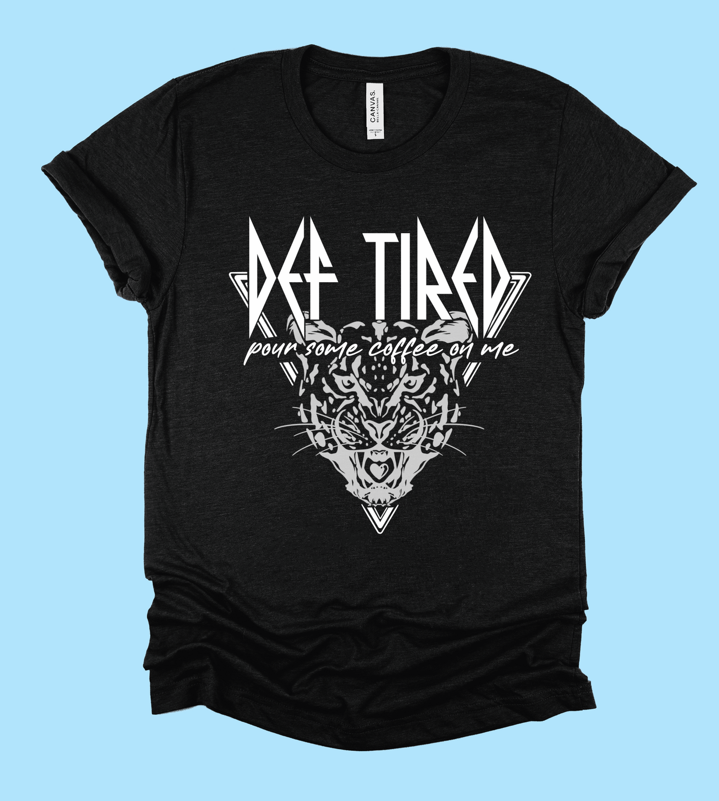 Soft Style Def Tired Pour Some Coffee On Me /Toddler, Youth, and Adult Unisex Sizes