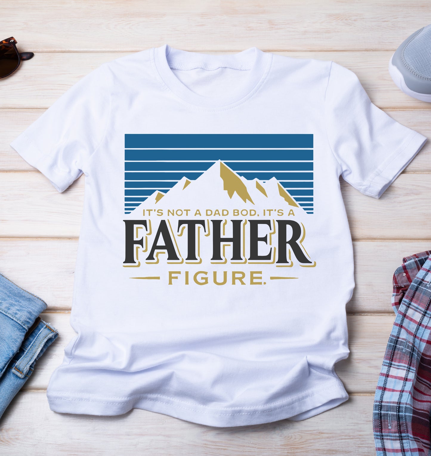 It's Not A Dad Bod, It's A Father Figure T-Shirt - Father's Day Tee - Fathers Day Shirt