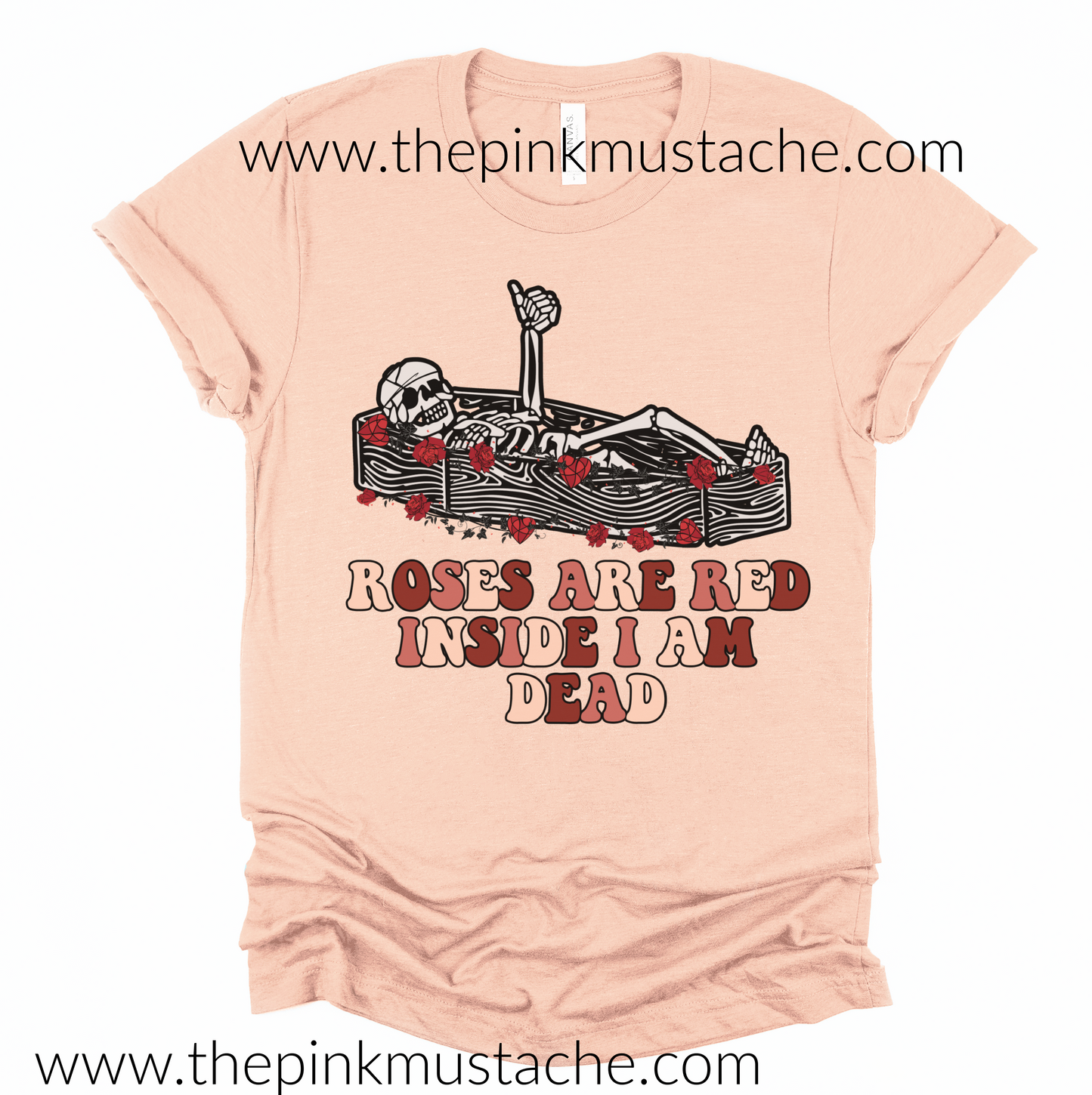 Roses are Red Inside I Am Dead Skeleton Funny Valentines Tee - Super Cute Valentine's Tee - Youth and Adult Sizing Available