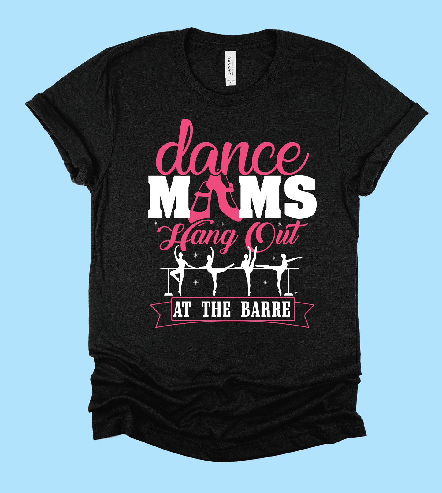 Dance Moms Hang Out At The Barre Tee/ Adult Sizes/ Softstyle Tultex and Bella