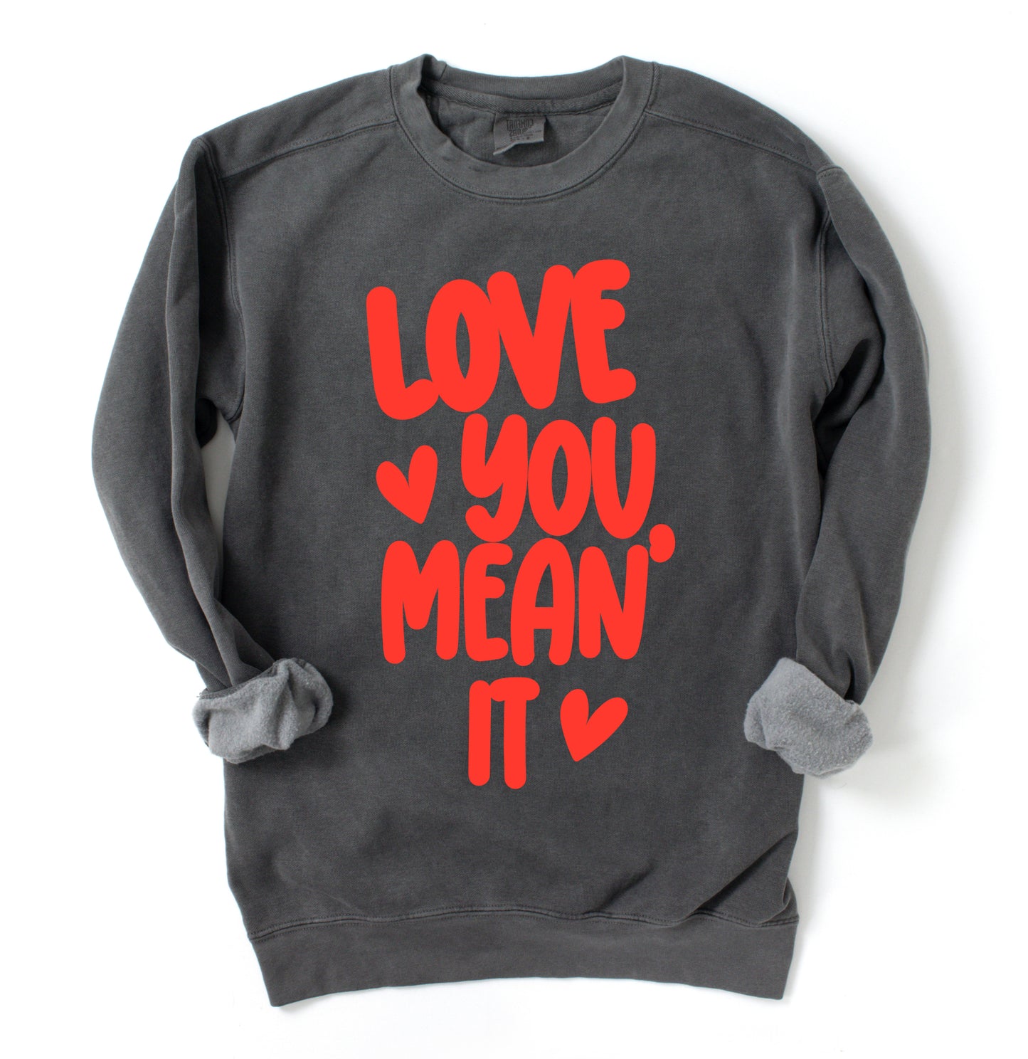 Gildan or Bella Canvas Love You Mean It Valentines Sweatshirt/Valentines Sweatshirts/ Youth and Adult Sizes