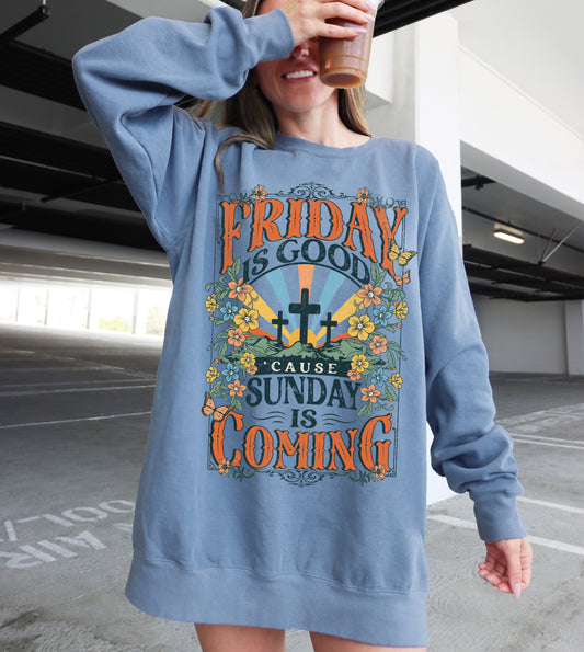 Comfort Colors Friday is Good 'Cause Sunday Is Coming Easter Religious Christian Sweatshirt