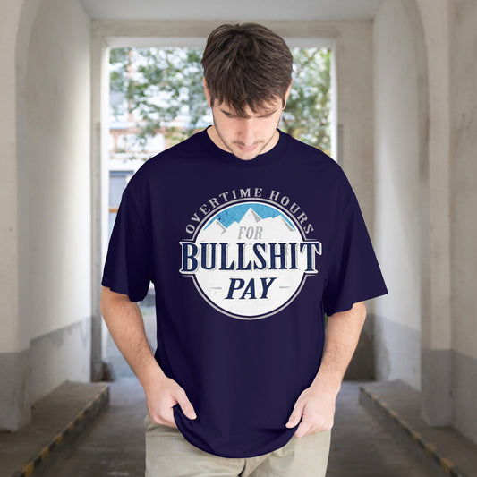 Next Level Mens Unisex Overtime Hours For Bullshit Pay Shirt/ Beer Shirt