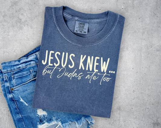 Comfort Colors or Bella Canvas Jesus Knew, But Judas Ate Too Tee/Youth and Adult Sizes / Easter Shirt