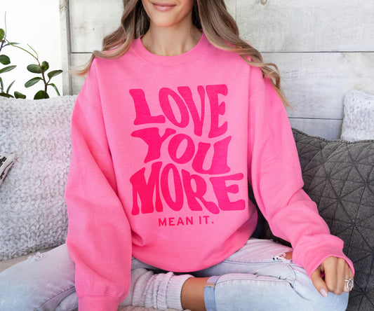 Love You More Mean It Unisex Sweatshirt/  Valentine's Sweatshirt/ Valentines Day Sweater/ Youth and Adult Sizes Available