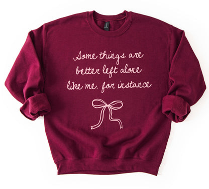 Gildan or Bella Canvas Some Things are Better Left Alone - Like Me For Instance - Valentines Sweatshirt/Valentines Sweatshirts/ Youth and Adult Sizes