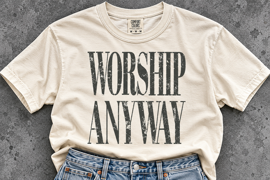 Comfort Colors Worship Anyway Shirt/ Youth and Adult Sizes