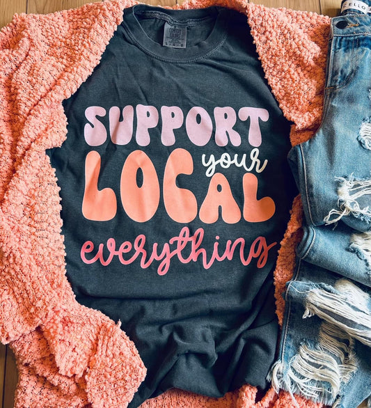 Comfort Colors Support Your Local Everything To Support Local Shirt