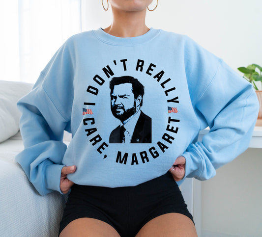 Gildan or Bella I Don't Really Care, Margaret Shirt/ JD Vance Sweatshirt