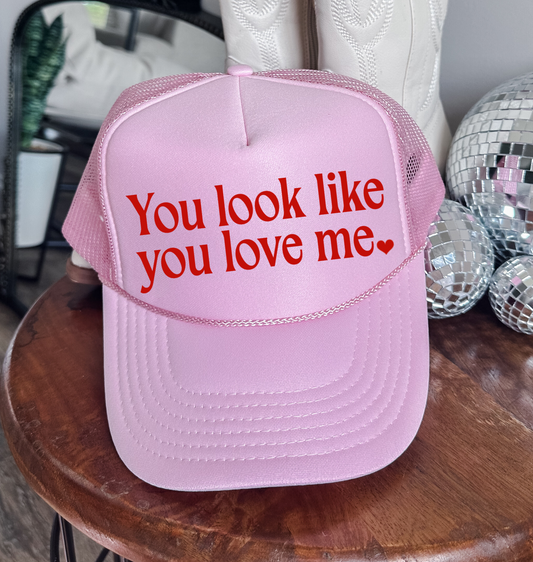 You Look Like You Love Me Otto Trucker Hat / Valentines Trucker Hat/ Valentines Cap/ Multiple Colors
