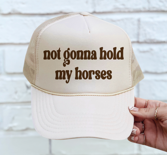 Tan Not Gonna Hold My Horses Country Western Style Trucker Hat