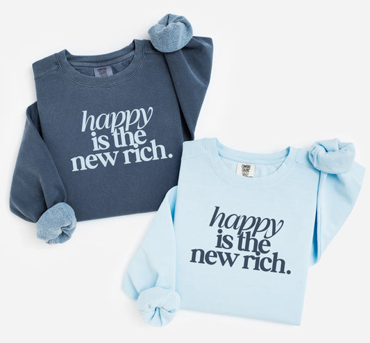 Happy is the New Rich Comfort Color Brand  Sweatshirt/ Adult Sizes - Youth Sizes will be Gildan Brand
