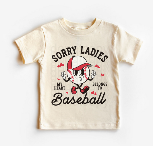 Sorry Ladies, My Heart Belongs To Baseball Boys Valentines Shirt  - Available in 2T- 3XL