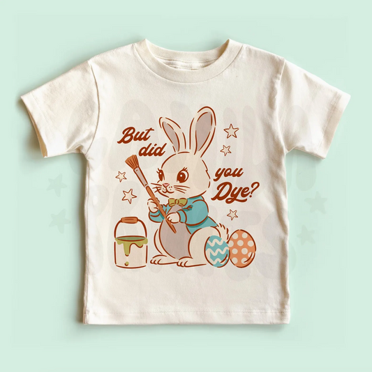 Comfors Colors or Bella Canvas Soft Style But Did You Dye Easter Tee/ Toddler, Youth, and Adult Sizes