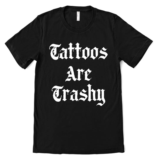 Comfort Colors or Bella Canvas Tattoos are Trashy Shirt/ Funny Tattoo Shirt