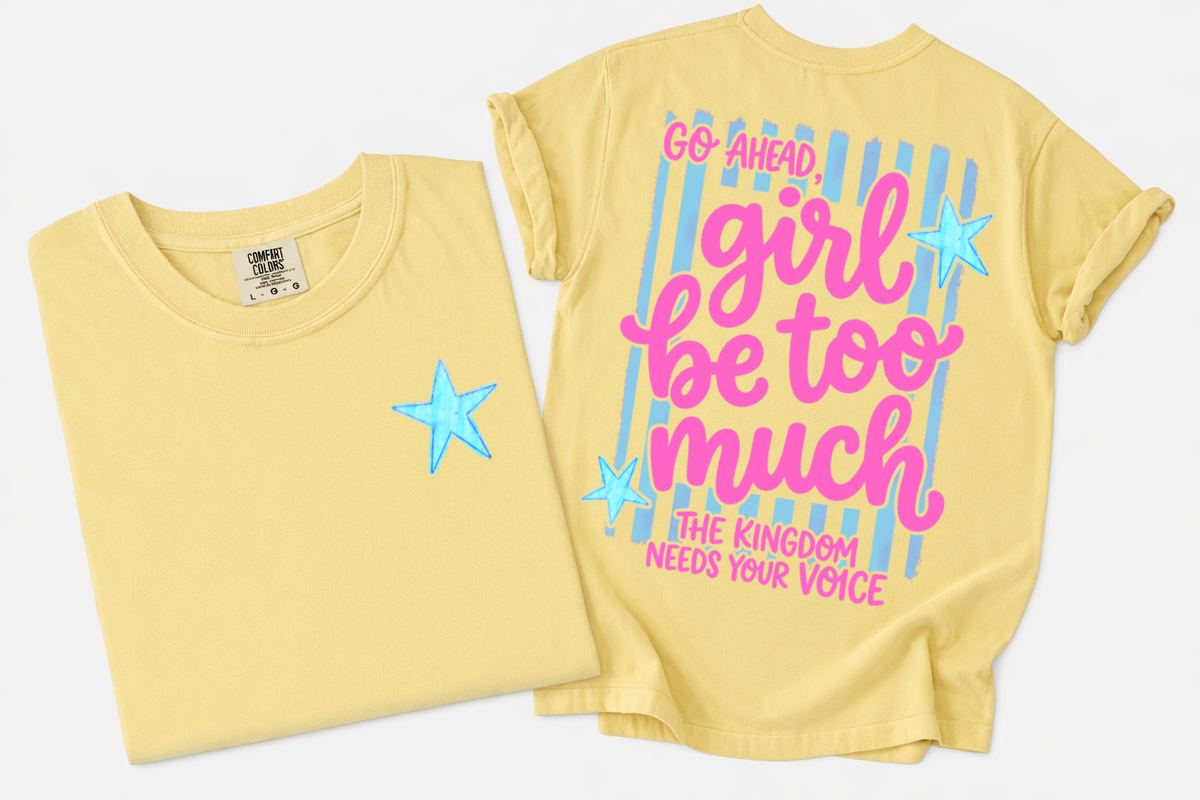 Comfort Colors Girl Be Too Much Tee/ Youth and Adult Sizes