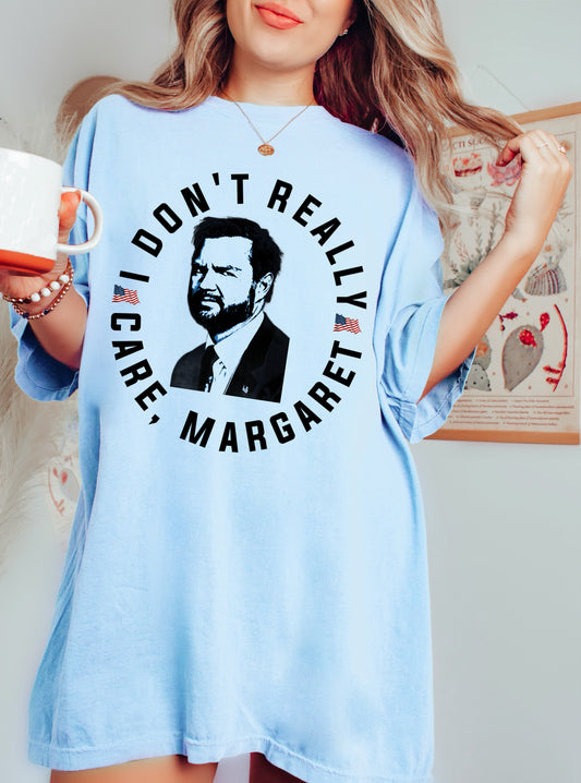 Comfort Colors I Don't Really Care, Margaret Shirt/ JD Vance Tee