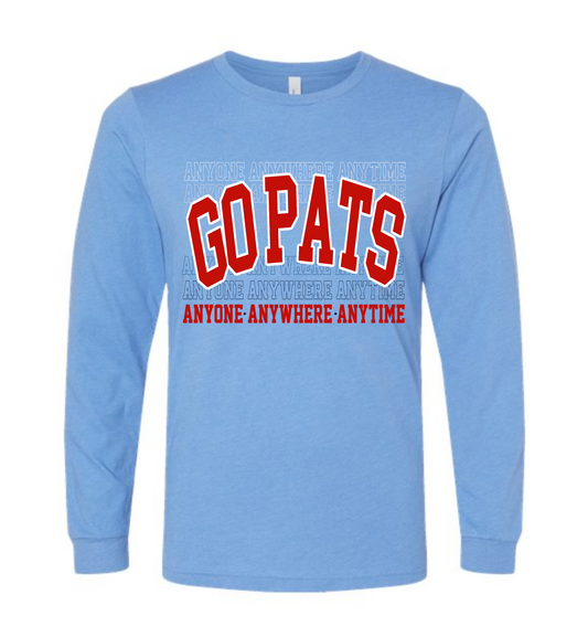 Bella Canvas - Anyone - Anywhere - Anytime GO PATS - Tee or Sweatshirts/ Long or Short Sleeve Options