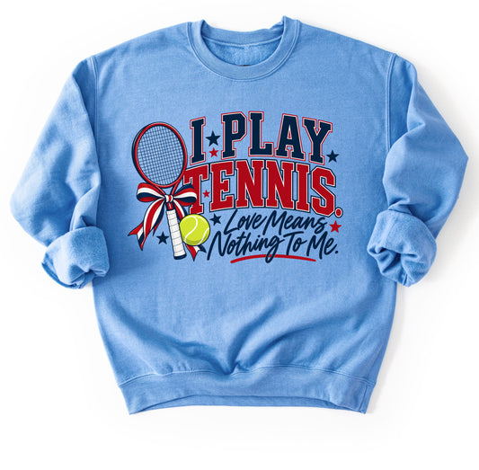 I Play Tennis - Love Means Nothing To Me Sweatshirt