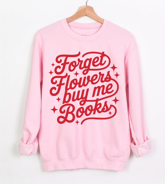 Gildan or Bella Canvas Forget Flowers, Buy Me Books Sweatshirt/ Booktok Sweatshirt/ Valentines Sweatshirts