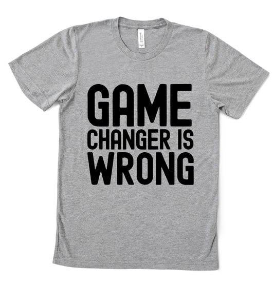 Baseball - Game Changer Is Wrong - Tee/ Funny Baseball Shirts