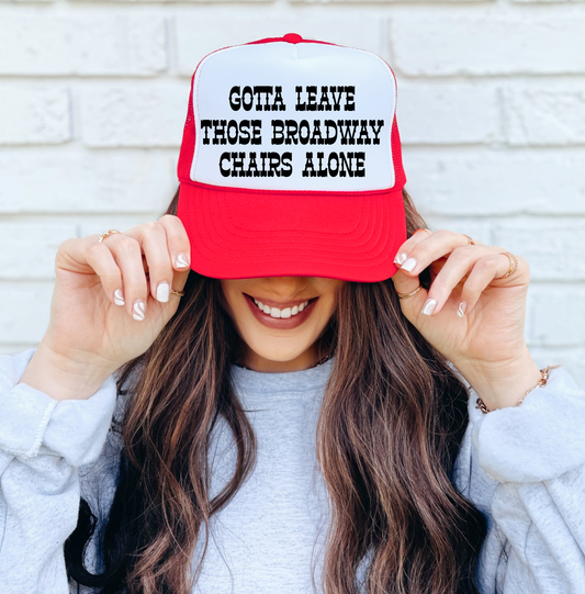 Gotta Leave Those Broadway Chairs Alone Country Western Style Trucker Hat