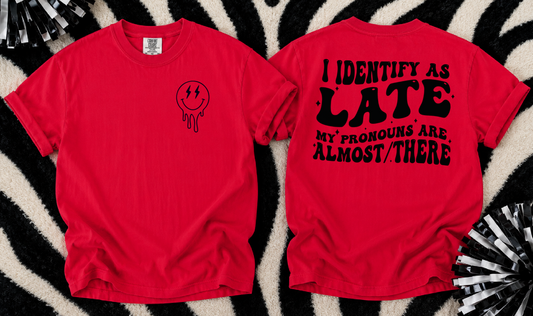 Comfort Colors - I Identify as Late Shirt/ Adult Sizes - Funny Shirts For Adults