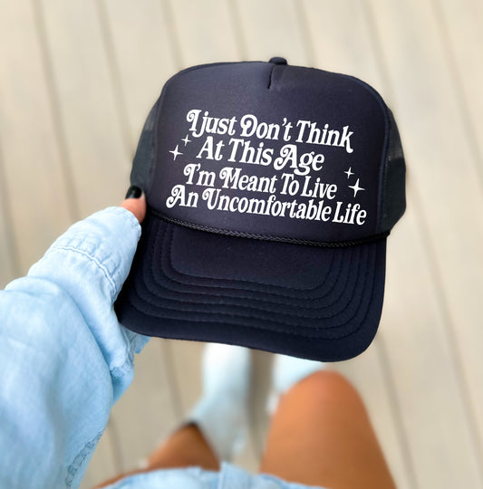 I Just Don't Think At This Age I'm Meant To Live An Uncomfortable Life - Trucker Hat/ Funny Gifts for Her / Otto Trucker Hat