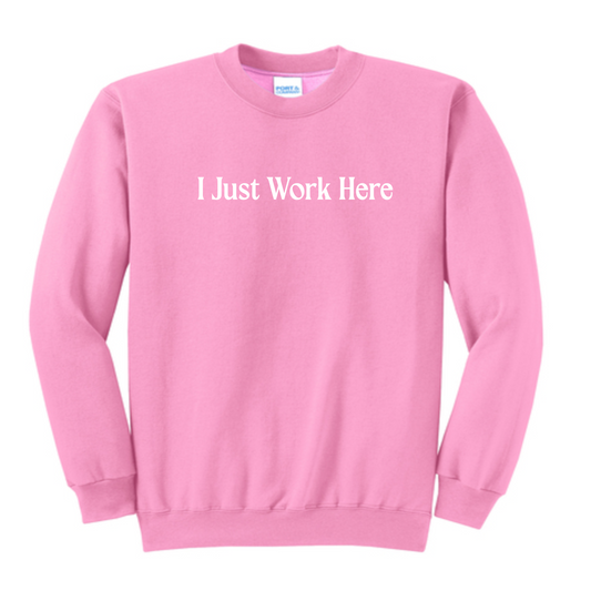 Funny I Just Work Here Sweatshirt/ Port and Co Brand