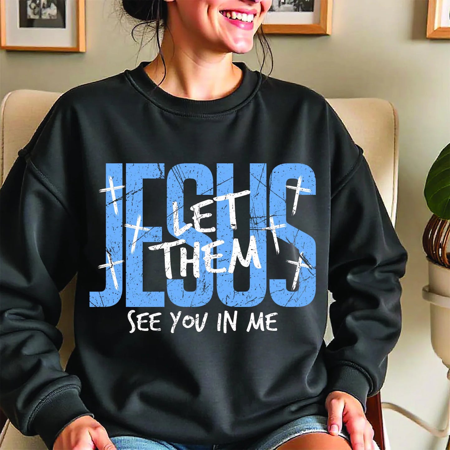 Gildan or Bella Canvas Jesus: Let Them See Me In YouSweatshirt/ Religious Sweatshirt