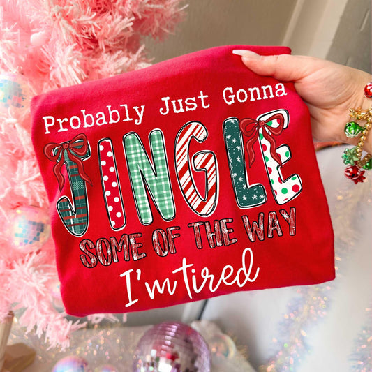 Comfort Colors or Bella Canvas Probably Just Gonna Jingle Some of The Way - I'm Tired Shirt