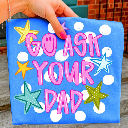 Comfort Colors Go Ask Your Dad Polka Dot Shirt/ Gifts for Her/ Mothers Day Gift