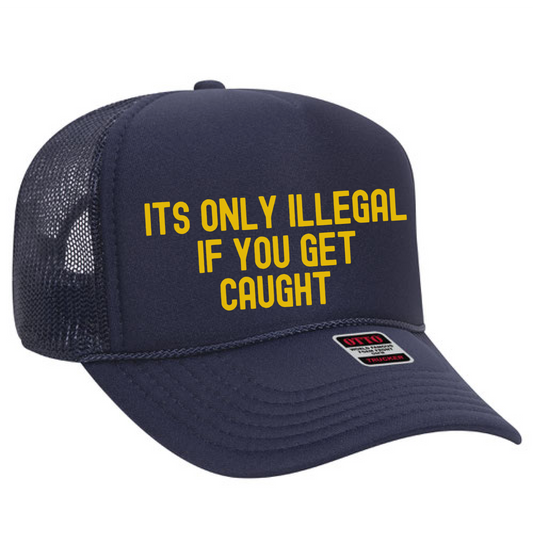 It's Only Illegal If You Get Caught Trucker Hat/ Funny Gifts for Her