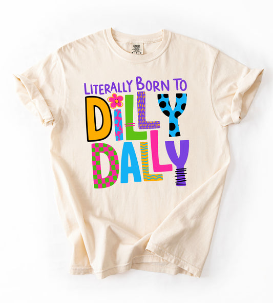 Comfort Colors or Bella Canvas Literally Born To Dilly Dally Shirt - Youth and Adult Sizes