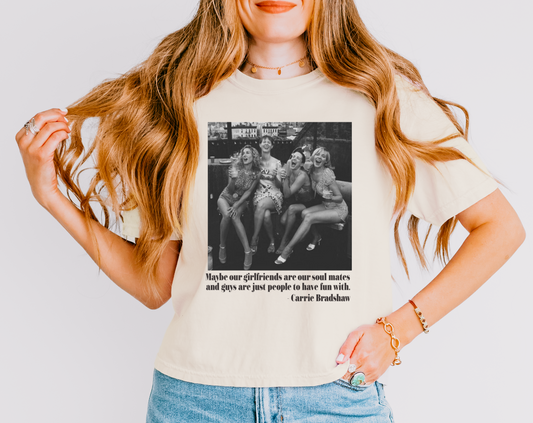 Comfort Colors CROP Maybe Our Girlfriends Are Our Soulmates Shirt - SATC - Carrie Quote