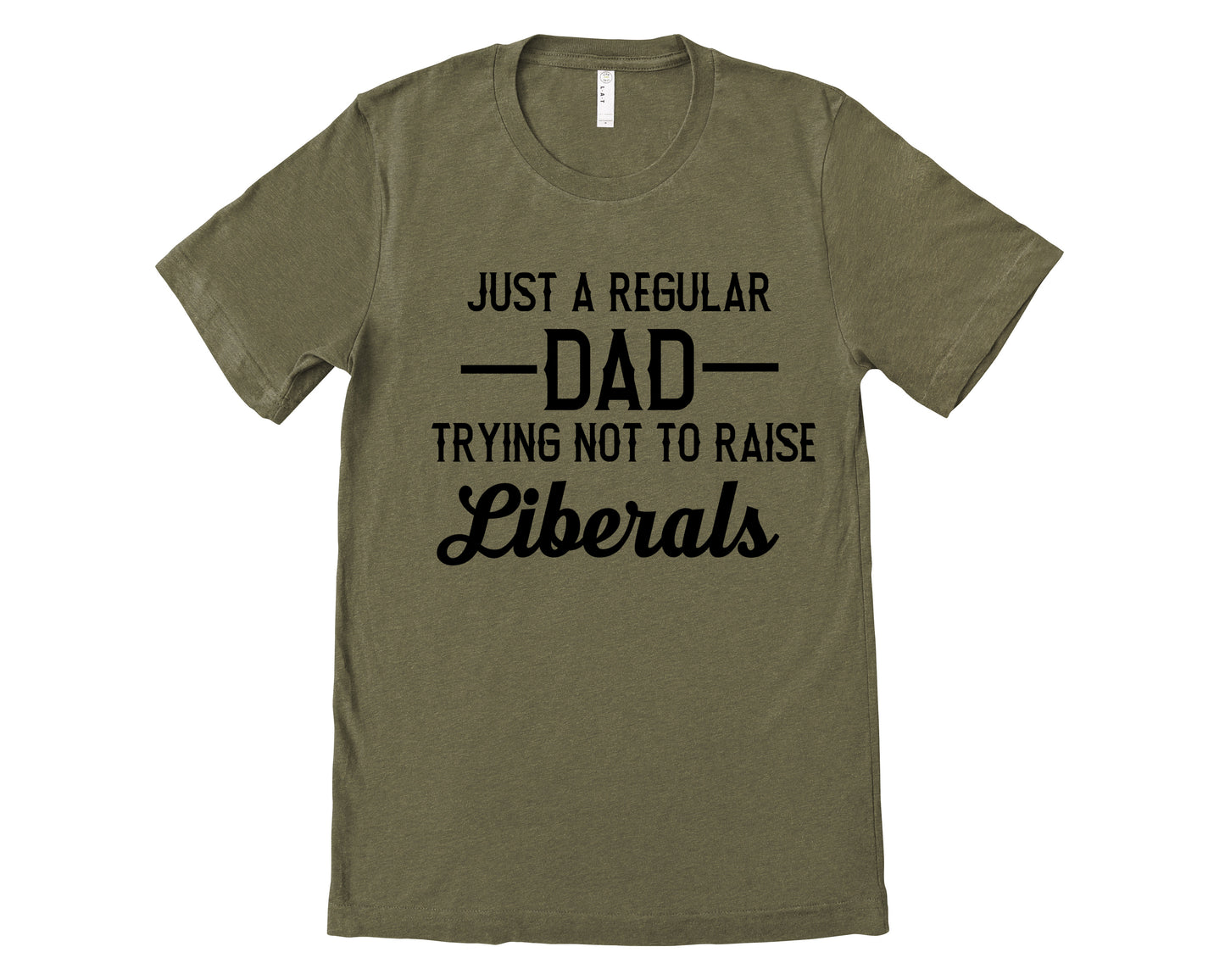 Just a Regular Dad Trying Not To Raise Liberals Tee/ Fathers Day Gift